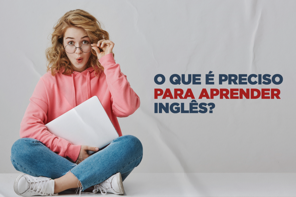 O que é preciso para aprender inglês?